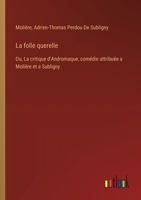 La folle querelle: Ou, La critique d'Andromaque, comédie attribuée a Molière et a Subligny 3385021804 Book Cover
