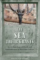 The Sea Their Graves: An Archaeology of Death and Remembrance in Maritime Culture 0813064201 Book Cover