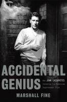 Accidental Genius: How John Cassavetes Invented the American Independent Film 1401352499 Book Cover