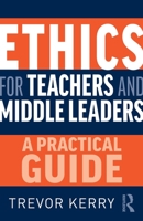 Ethics for Teachers and Middle Leaders: A Practical Guide 0367682486 Book Cover