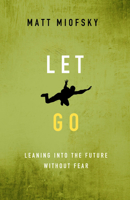 Let Go: Leaning Into the Future Without Fear 1501879626 Book Cover