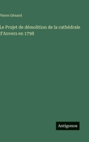 Le Projet de démolition de la cathédrale d'Anvers en 1798 3388787646 Book Cover