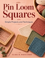 Pin Loom Squares: Simple Projects and Techniques B0H6W8J764 Book Cover