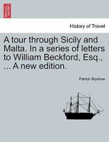 A Tour Through Sicily And Malta, in a Series of Letters to William Beckford 1014848350 Book Cover
