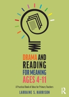 Drama and Reading for Meaning Ages 4-11: A Practical Book of Ideas for Primary Teachers 1032168803 Book Cover
