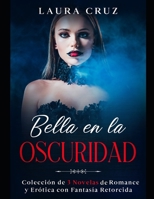 Bella en la Oscuridad: Colección de 3 Novelas de Romance y Erótica con Fantasía Retorcida B092P6WJ9T Book Cover