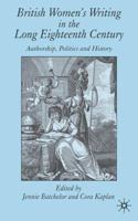 British Women's Writing in the Long Eighteenth Century: Authorship, Politics and History 140394931X Book Cover