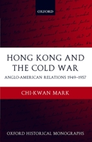 Hong Kong and the Cold War : Anglo-American Relations 1949-1957 0199273707 Book Cover