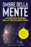 Ombre della Mente: Un'approfondita esplorazione delle tattiche manipolative, dei comportamenti distruttivi e delle vie verso la comprensi B0CPHQLLFM Book Cover