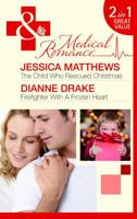 The Child Who Rescued Christmas. Jessica Matthews. Firefighter with a Frozen Heart 0263886123 Book Cover