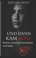 Und dann kam Rose: Roman zwischen Dunkelheit und Nähe (Und-Dann-Reihe) (German Edition) B0GCNS1NL1 Book Cover