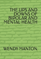 THE UPS AND DOWNS OF BIPOLAR AND MENTAL HEALTH B0FPXGGBJF Book Cover