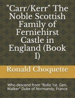 "Carr/Kerr" The Noble Scottish Family of Ferniehirst Castle in England (Book I): Who descend from "Rollo 1st. Gen. Walker" Duke of Normandy, France B08LNJJDQH Book Cover