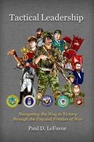 Tactical Leadership: Navigating the Way to Victory Through the Fog and Friction of War 0997743409 Book Cover