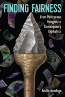 Finding Fairness: From Pleistocene Foragers to Contemporary Capitalists 0813066743 Book Cover