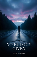 No Eulogy Given B0GTTYYMNF Book Cover