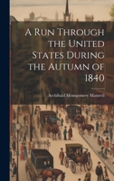 A Run Through the United States During the Autumn of 1840 1022102044 Book Cover