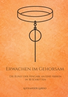 Erwachen im Gehorsam: Die Kunst der Hingabe an eine Herrin in 30 Schritten (German Edition) 3819293434 Book Cover