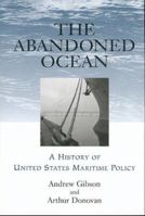 The Abandoned Ocean: A History of United States Maritime Policy (Studies in Maritime History) 1570034273 Book Cover