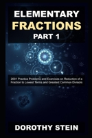 Elementary Fractions Part 1: 2001 Practice Problems and Exercises on Reduction of a Fraction to Lowest Terms and Greatest Common Divisors B08ZHWD9T5 Book Cover