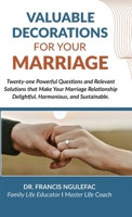 Valuable Decorations for Your Marriage: Twenty-one Powerful Questions and Relevant Solutions that Make Your Marriage Relationship Delightful, Harmonious, and Sustainable. B0F147C69T Book Cover