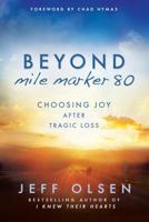Beyond Mile Marker 80: Choosing Joy After Tragic Loss 1462113982 Book Cover