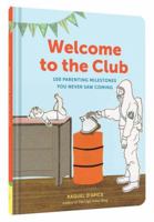 Welcome to the Club: 100 Parenting Milestones You Never Saw Coming 1452153477 Book Cover