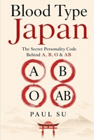 Blood Type Japan: The Secret Personality Code Behind A, B, O & AB B0HG8S6Z8Z Book Cover