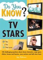 Do You Know TV Stars?: 100 Challenging Questions About Sitcom Characters, Soap Opera Villians, Heroes and Heavies, News Anchors and Talk Show Hosts 1402213220 Book Cover