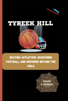 TYREEK HILL: Beating Affliction, Redefining Football, and Inspiring Beyond the Field B0CRKL131P Book Cover