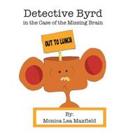 Detective Byrd in the Case of the Missing Brain 1728305675 Book Cover