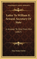 Letter To William K. Seward, Secretary Of State: In Answer To One From Him 1166992896 Book Cover