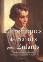 Chroniques des Saints pour Enfants: Cinq histoires inspirantes de courage, de compassion et de foi B0C8R5WXT2 Book Cover