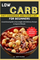 Low Carb Diet Cookbook and Food List for Beginners: A nutritional guide with a 14-day meal plan to lose weight with Delicious Recipes to improve lifes B0CQ4V5RNB Book Cover