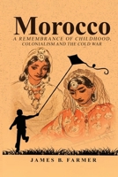 Morocco: A Remembrance of Childhood, Colonialism and the Cold War B0GP5KXHF5 Book Cover