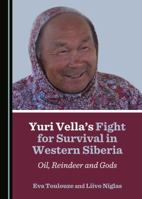 Yuri Vellaas Fight for Survival in Western Siberia: Oil, Reindeer and Gods 1527536459 Book Cover