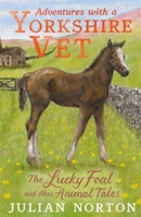 Adventures with a Yorkshire Vet: The Lucky Foal and Other Animal Tales 1529525608 Book Cover