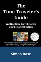 The Time Traveler's Guide: Writing Time Travel Stories and Historical Fiction 1539749347 Book Cover