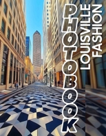 Louisville Fashion Photo Book: Explore 40 Stunning Images Showcasing Unique Styles Inspired By Kentucky's Fashion Scene B0DPJVQDQV Book Cover