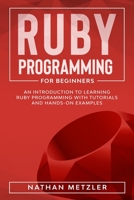 Ruby Programming for Beginners: An Introduction to Learning Ruby Programming with Tutorials and Hands-On Examples B08992KQLH Book Cover
