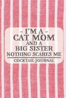 I'm a Cat Mom and a Big Sister Nothing Scares Me Cocktail Journal: Blank Cocktail Journal to Write in for Women, Bartenders, Drink and Alcohol Log, Document all Your Special Recipes and Notes for Your 1674921691 Book Cover