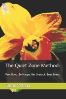 The Quiet Zone Method:: Feel Good. Be Happy. Get Unstuck. Beat Stress. B08B32KJNB Book Cover