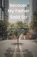 Because My Father Said So: Inspirational words and reminders from God to a son B0G6G8MJ2N Book Cover