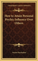 How To Attain Personal Psychic Influence Over Others 142532181X Book Cover