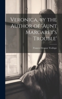 Veronica, by the Author of 'aunt Margaret's Trouble' 1020720948 Book Cover