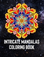 Intricate Mandalas: An Adult Coloring Book with 50 Detailed Mandalas for Relaxation and Stress Relief 1658389352 Book Cover