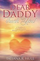 Dear Daddy: Thank You! : A Daughter's Transformation Through a Father's Love 1721213570 Book Cover
