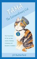 Tama the Extraordinary Cat: The True Story of the Cat Who Saved a Railway Company and Became a Goddess. a Story for Children and People Who Love Cats. 1999613309 Book Cover