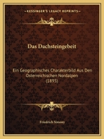 Das Dachsteingebeit: Ein Geographisches Charakterbild Aus Den �sterreichischen Nordalpen 1016337825 Book Cover