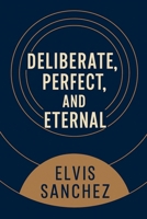 Deliberate, Perfect, and Eternal B0G2XB1VH3 Book Cover